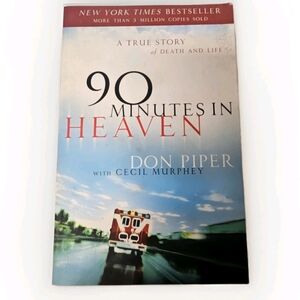 90 Minutes In Heaven A True Story Of Death And Life Don Piper With Cecil Murphey